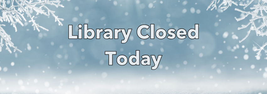 image of snowflake with text library closed today